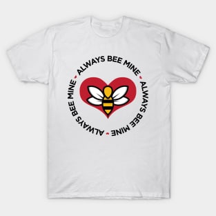 Always Bee Mine cute funny pun Valentine's Day t-shirt T-Shirt